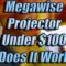 MegaWise Projector Specs and Setup Under $100 Projector