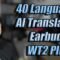 Ai Translation EARBUDS with 40 languages WT2 Plus TimeKettle